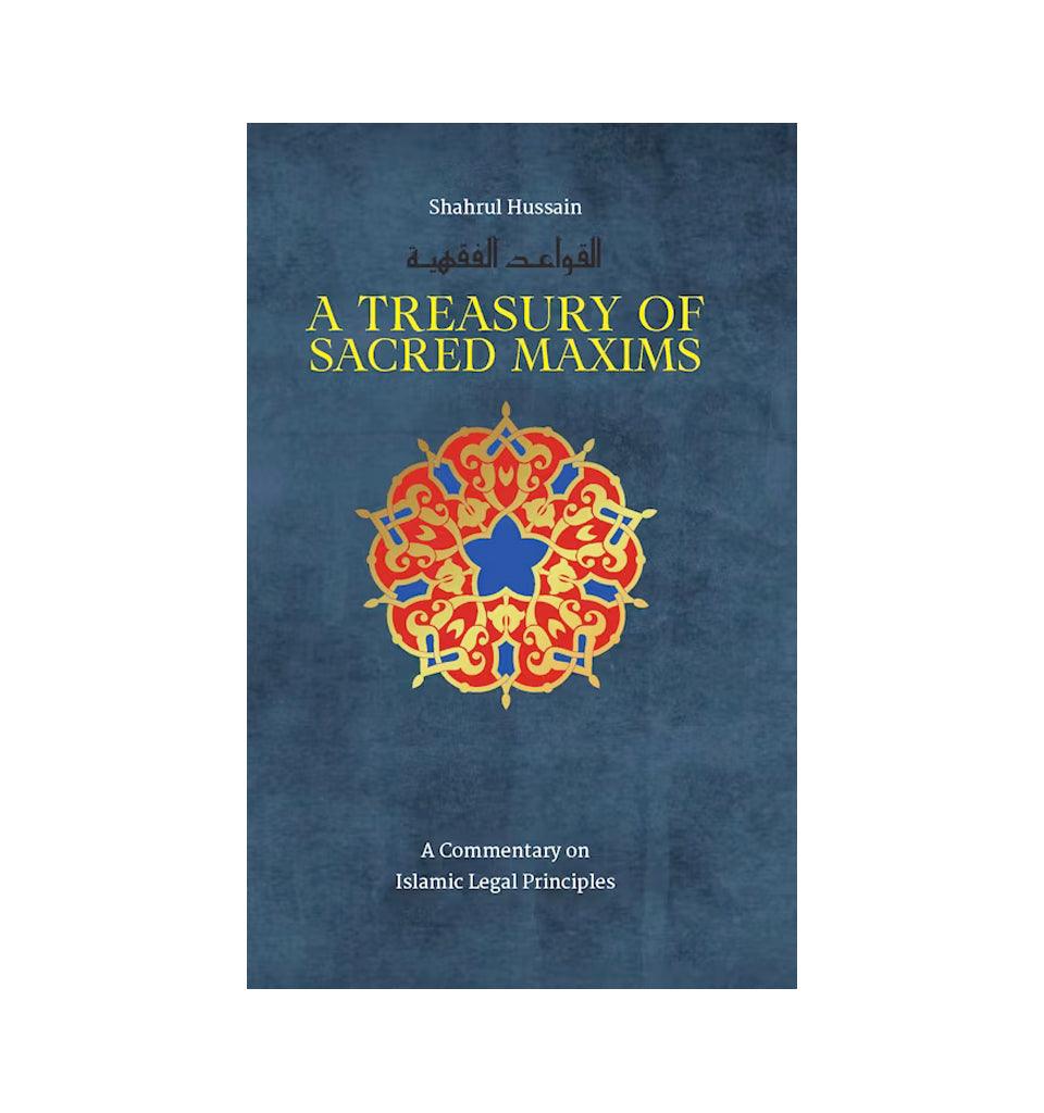 A Treasury of Sacred Maxims - A Commentary on Islamic Legal Principles - Islamic Pixels