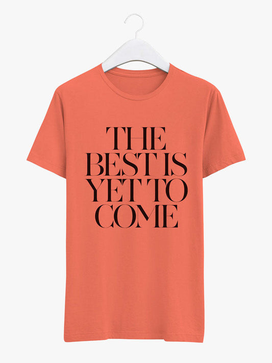 Best is yet to come T-shirt