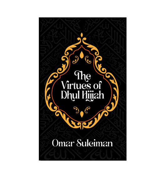 The Virtues of Dhul Hijjah by Omar Suleiman