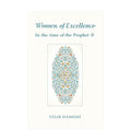 Women of Excellence - In the time of the Prophet (SAW)