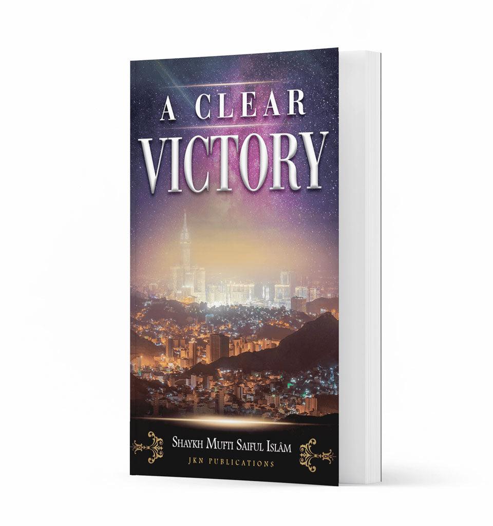 A Clear Victory – by Shaykh Mufti Saiful Islam - Islamic Pixels