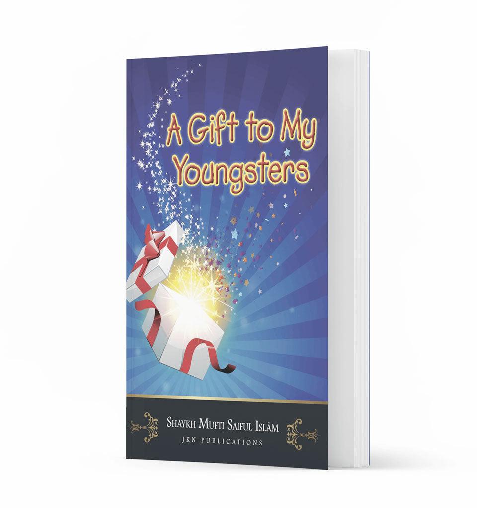 A Gift to My Youngsters – by Shaykh Mufti Saiful Islam - Islamic Pixels