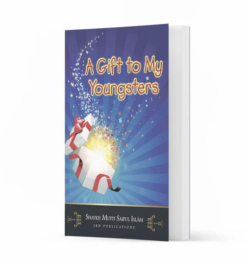 A Gift to My Youngsters – by Shaykh Mufti Saiful Islam - Islamic Pixels