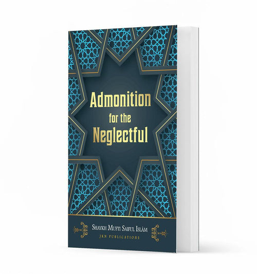 Admonition for the Neglectful - by Shaykh Mufti Saiful Islam - Islamic Pixels