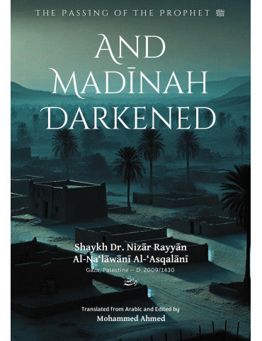 And Madinah Darkened: The Passing of the Prophet ﷺ