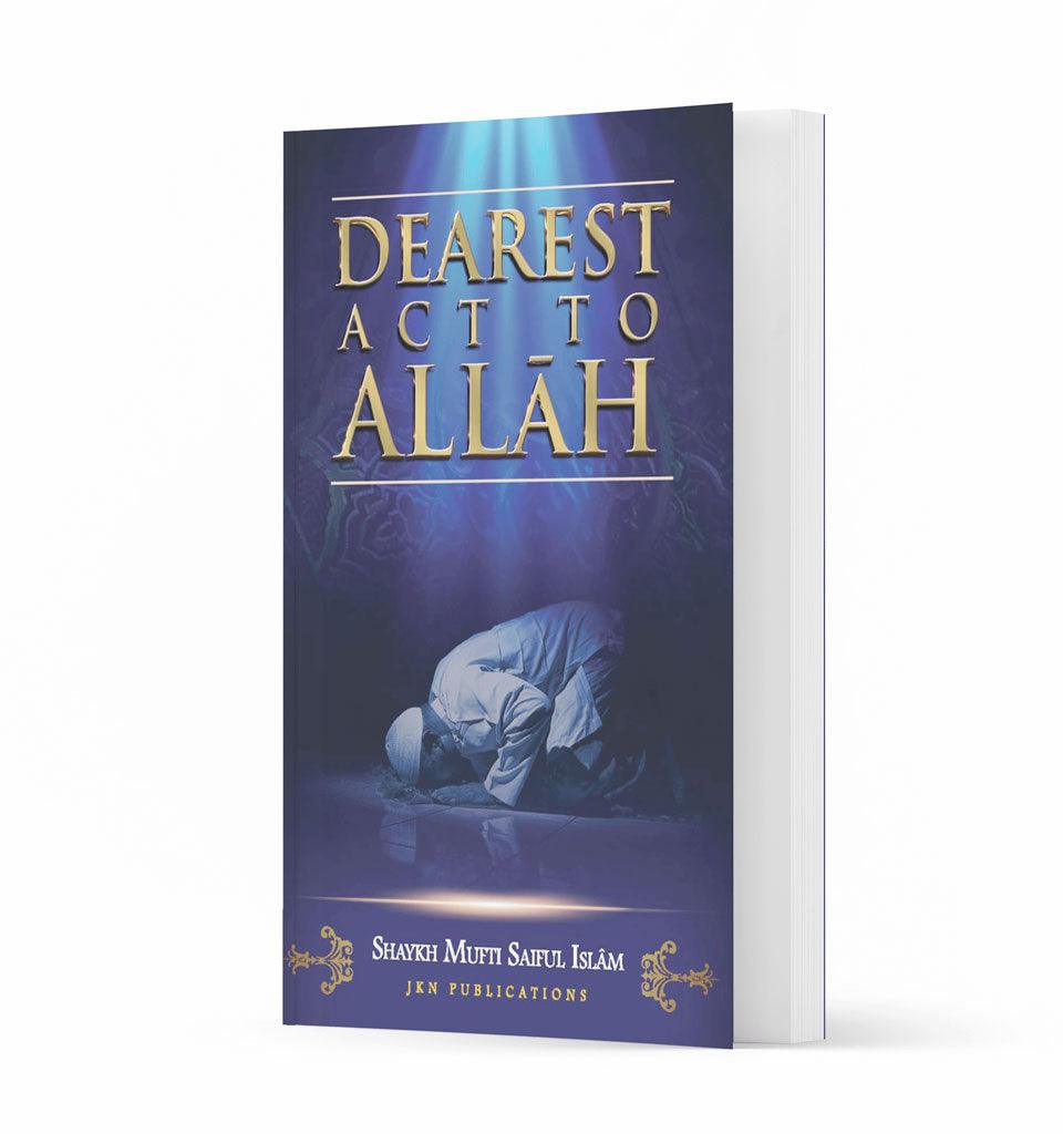 Dearest Act to Allah – by Shaykh Mufti Saiful Islam - Islamic Pixels