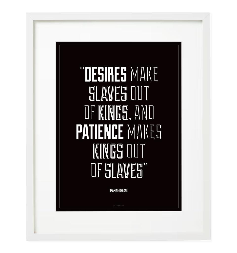 "Desires make slaves out of Kings" Frame - Islamic Pixels