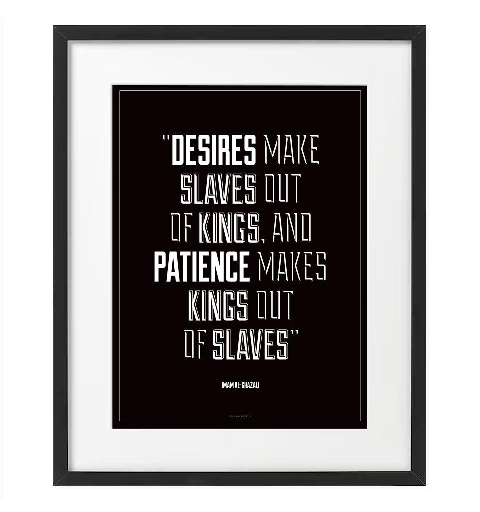 "Desires make slaves out of Kings" Frame - Islamic Pixels