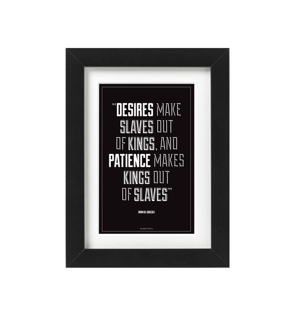 "Desires make slaves out of Kings" Frame - Islamic Pixels