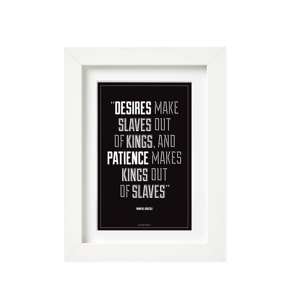 "Desires make slaves out of Kings" Frame - Islamic Pixels