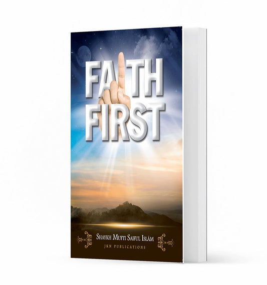 Faith First – by Shaykh Mufti Saiful Islam - Islamic Pixels