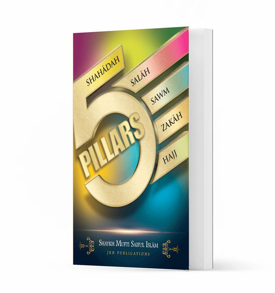 Five Pillars – by Shaykh Mufti Saiful Islam - Islamic Pixels