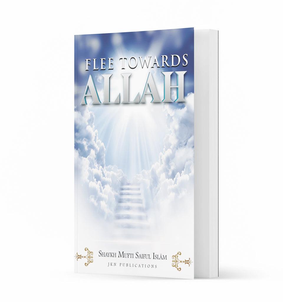 Flee Towards Allah – by Shaykh Mufti Saiful Islam - Islamic Pixels