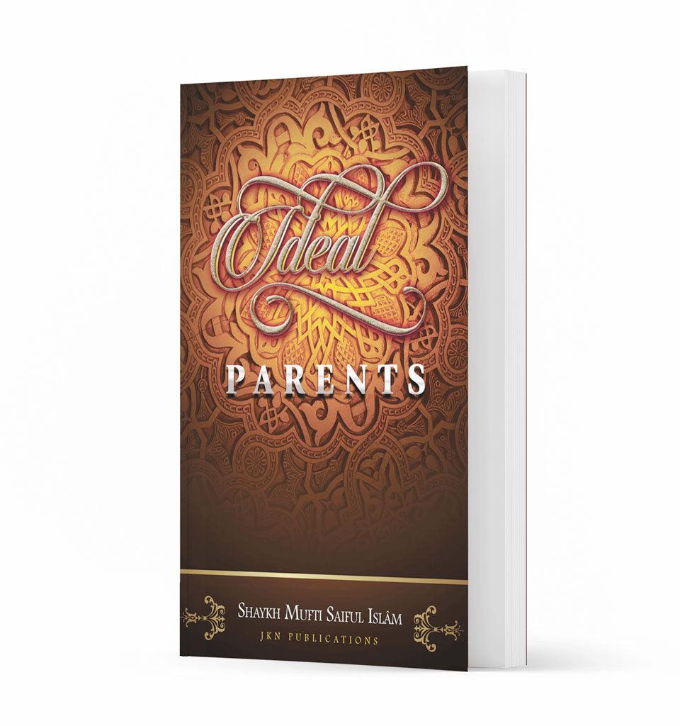 Ideal Parents – by Shaykh Mufti Saiful Islam - Islamic Pixels
