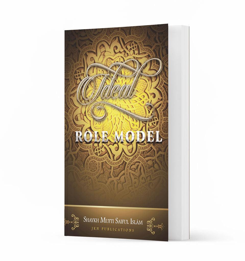 Ideal Role Model – by Shaykh Mufti Saiful Islam - Islamic Pixels