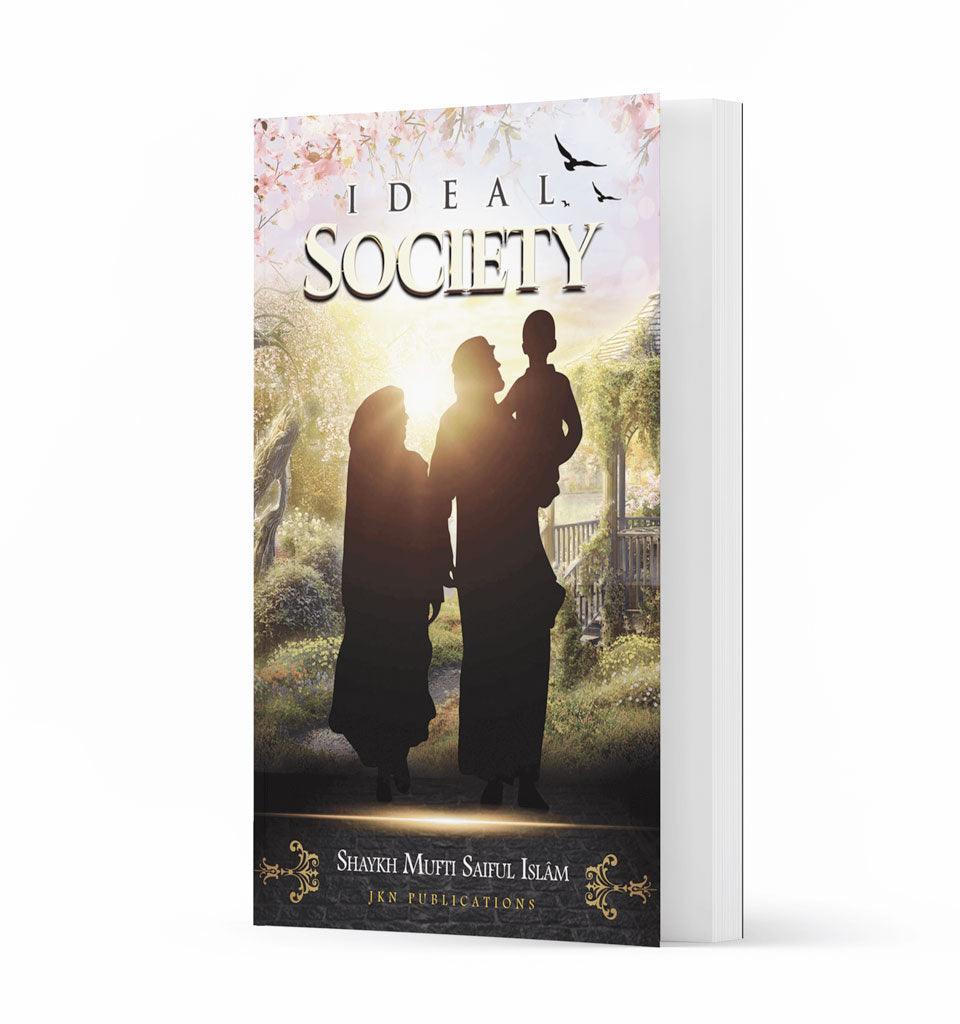 Ideal Society – by Shaykh Mufti Saiful Islam - Islamic Pixels