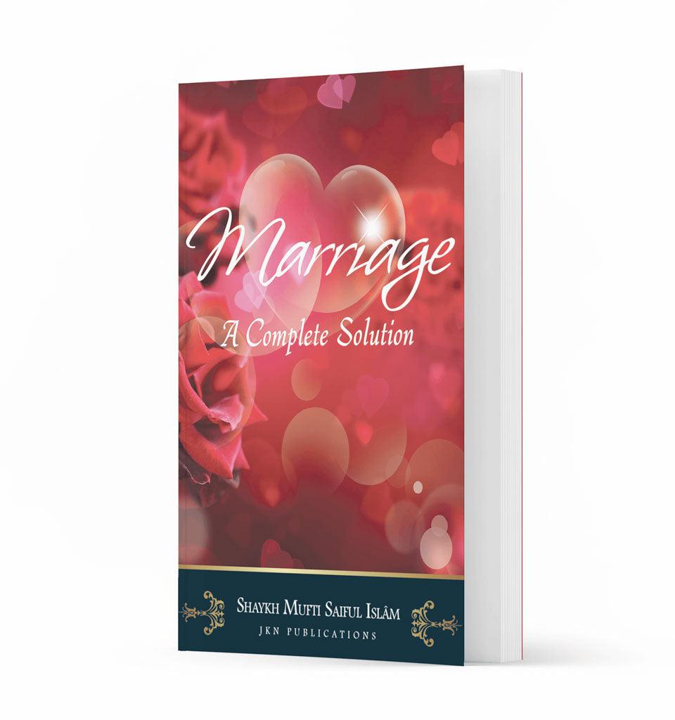 Marriage: A Complete Solution- by Shaykh Mufti Saiful Islam - Islamic Pixels