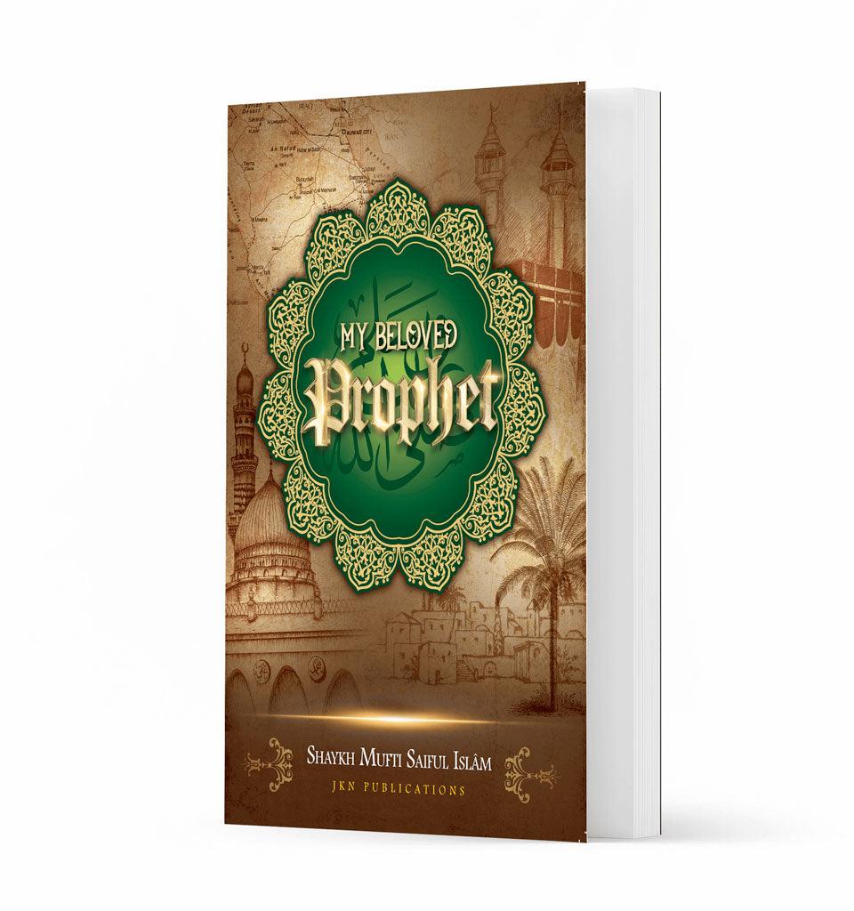 My Beloved Prophet – by Shaykh Mufti Saiful Islam - Islamic Pixels