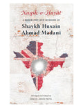 Naqsh e Hayat: A Biography and Memoirs of Shaykh Hussain Ahmad Madani