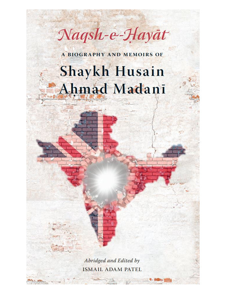 Naqsh e Hayat: A Biography and Memoirs of Shaykh Hussain Ahmad Madani