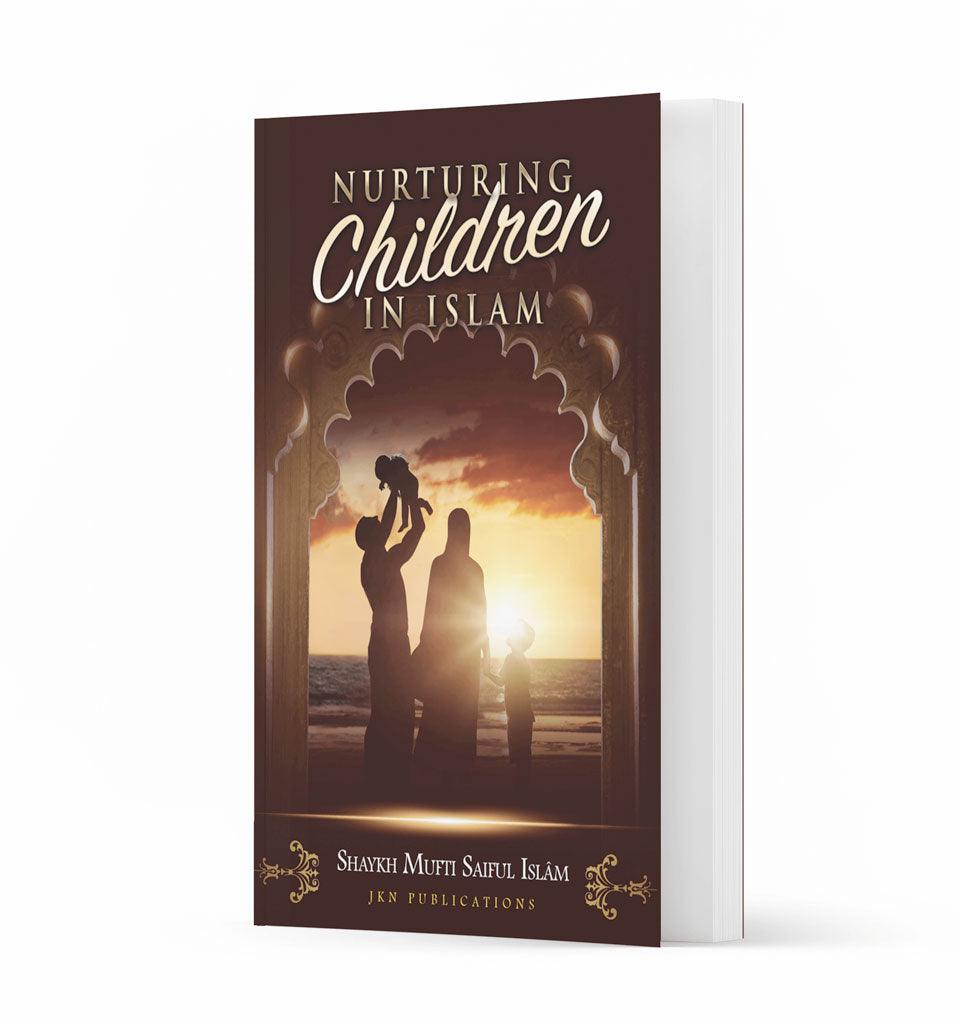 Nurturing Children in Islam – by Shaykh Mufti Saiful Islam - Islamic Pixels