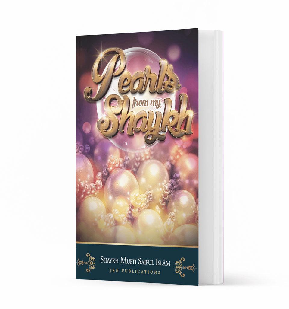 Pearls from my Shaykh – by Shaykh Mufti Saiful Islam - Islamic Pixels