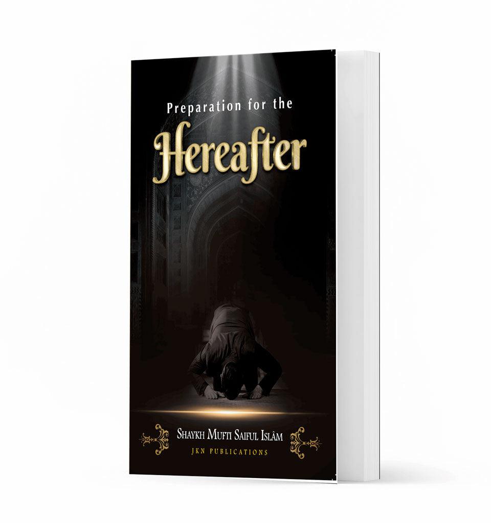 Preparation for the Hereafter – by Shaykh Mufti Saiful Islam - Islamic Pixels