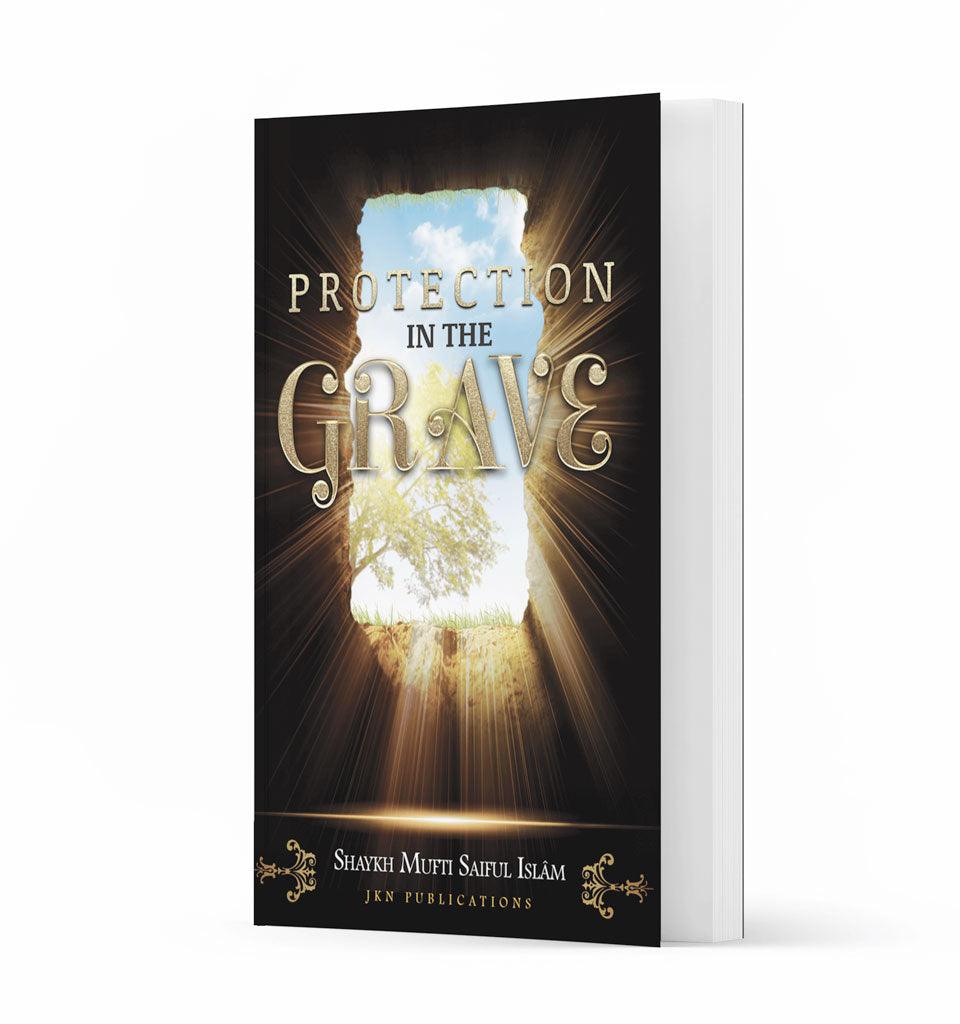 Protection in the Grave – by Shaykh Mufti Saiful Islam - Islamic Pixels