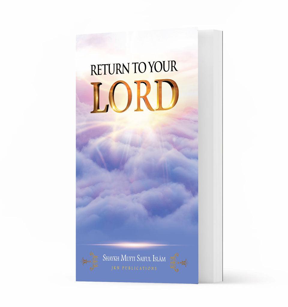 Return to your Lord – by Shaykh Mufti Saiful Islam - Islamic Pixels