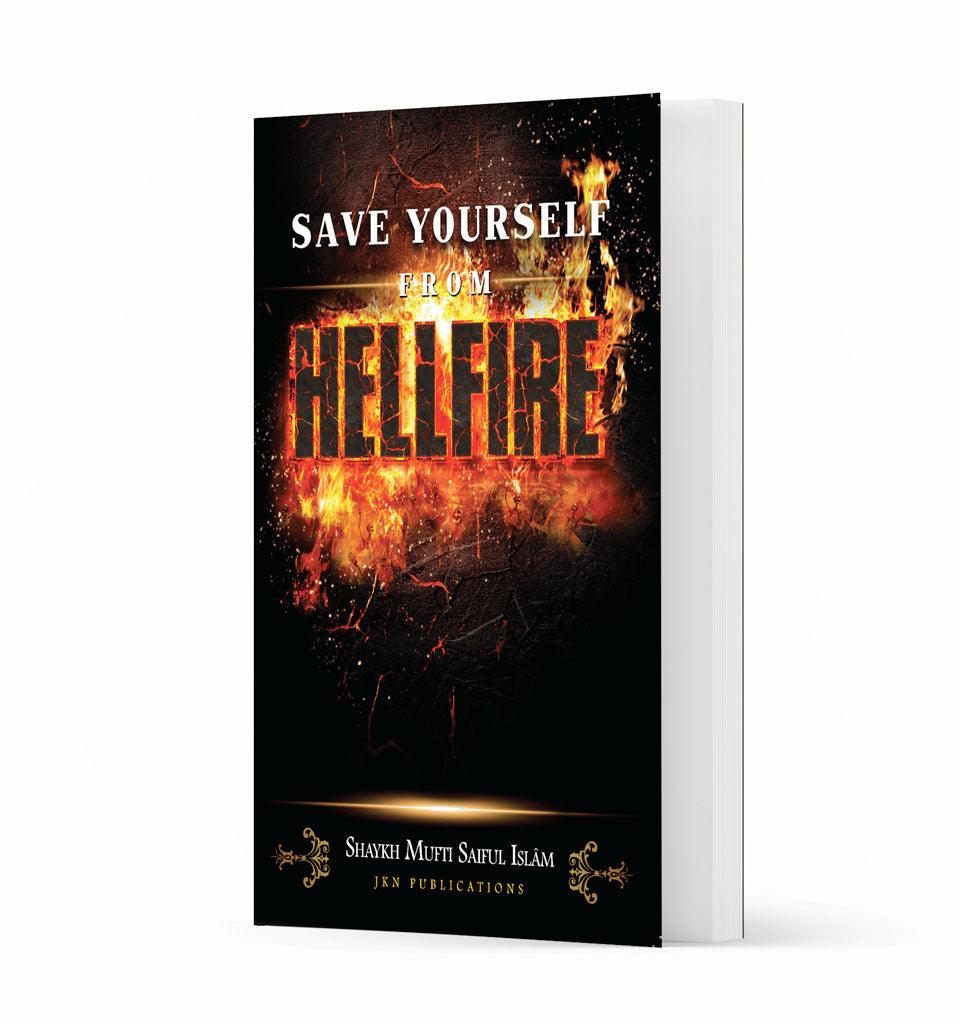 Save yourself from Hellfire – by Shaykh Mufti Saiful Islam - Islamic Pixels