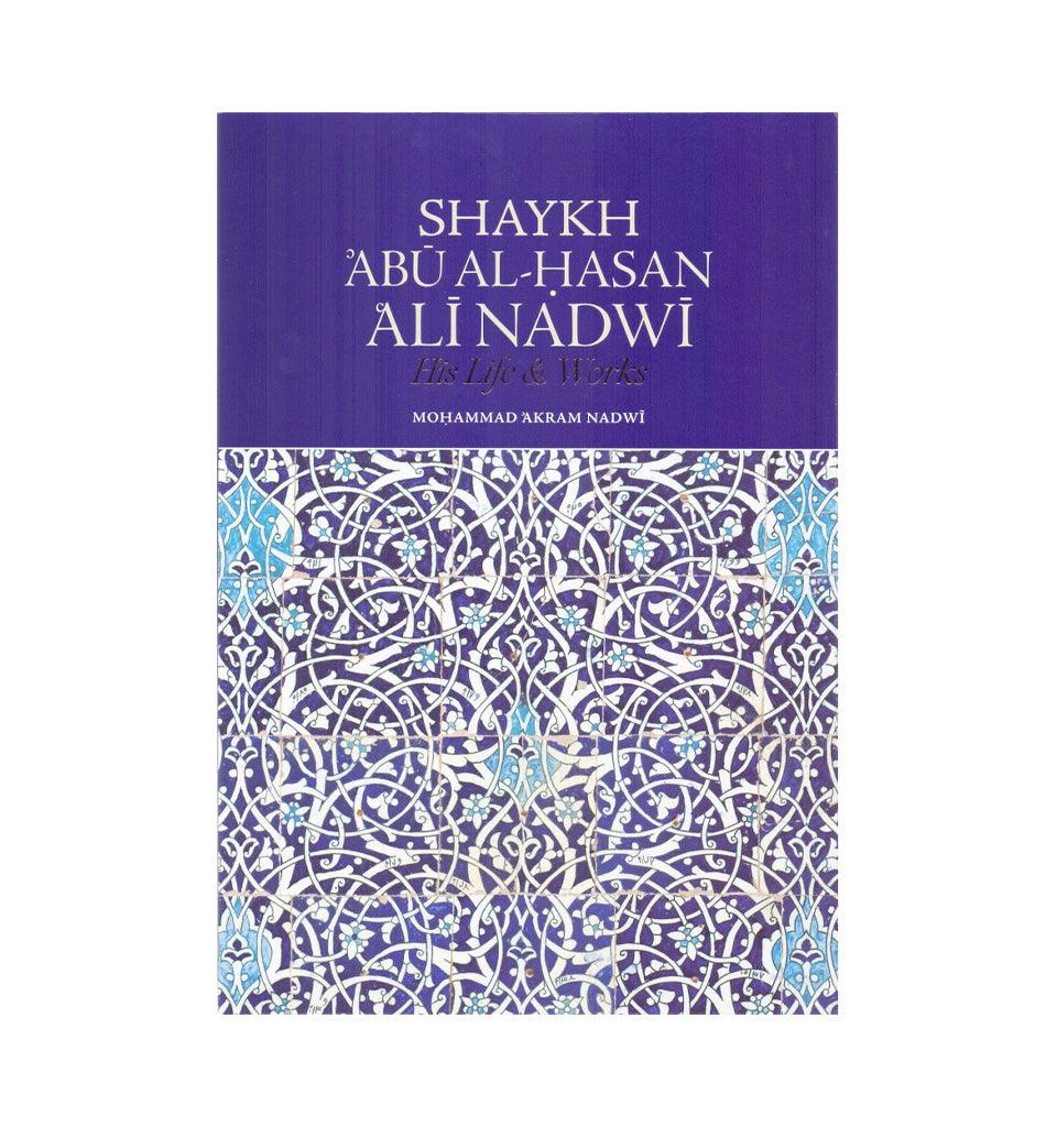 Shaykh Abu al-Hasan Ali Nadwi - His Life & Works - Islamic Pixels