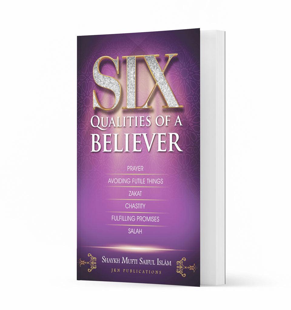 Six Qualities of a Believer – by Shaykh Mufti Saiful Islam - Islamic Pixels