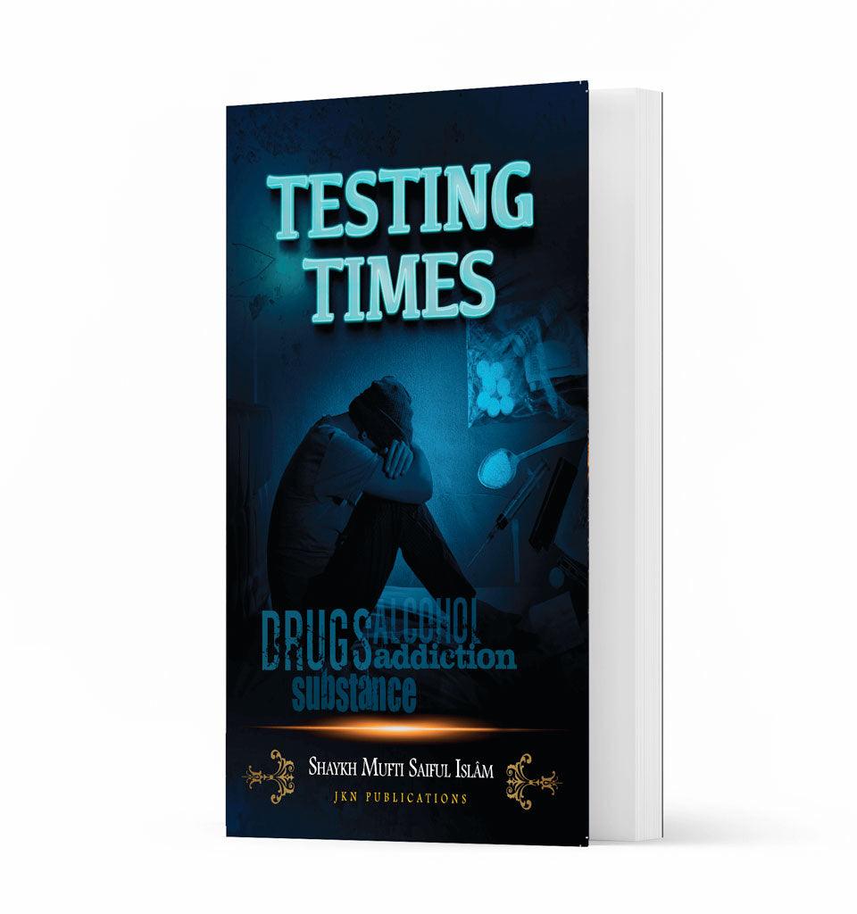 Testing Times – by Shaykh Mufti Saiful Islam - Islamic Pixels