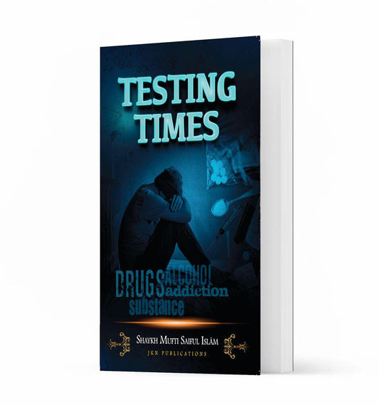 Testing Times – by Shaykh Mufti Saiful Islam - Islamic Pixels