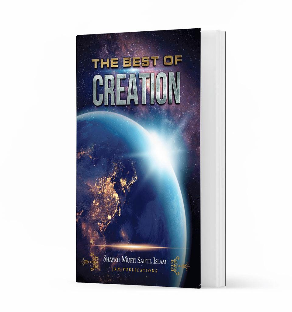The Best of Creation – by Shaykh Mufti Saiful Islam - Islamic Pixels