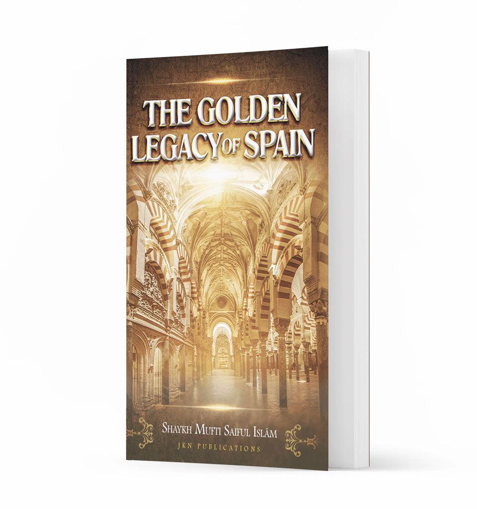 The Golden Legacy of Spain – by Shaykh Mufti Saiful Islam - Islamic Pixels