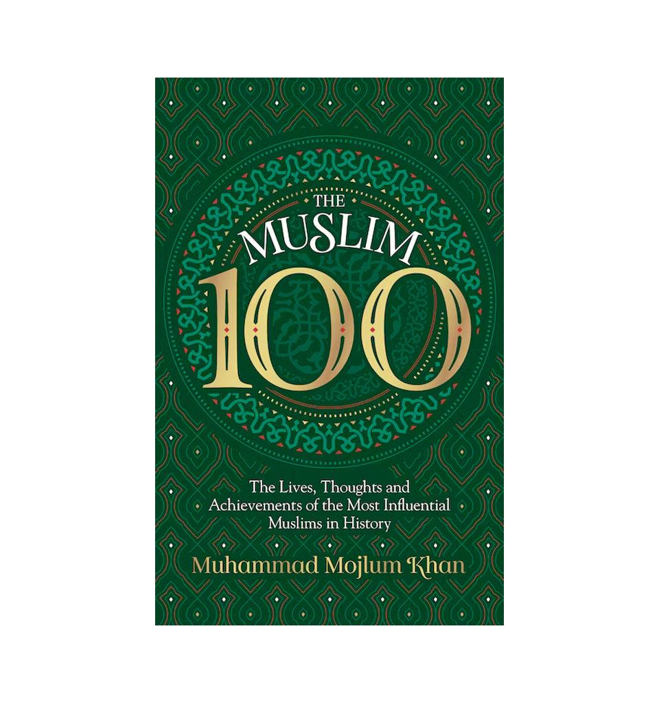 The Muslim 100 (The Lives, Thoughts and Achievements of the Most influential Muslim in History) - Islamic Pixels
