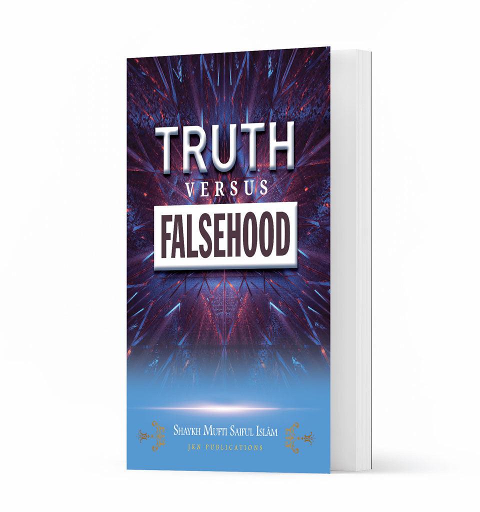 Truth versus Falsehood – by Shaykh Mufti Saiful Islam - Islamic Pixels