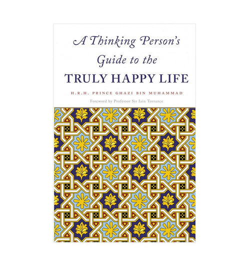 A Thinking Person's Guide to the Truly Happy Life - Islamic Pixels