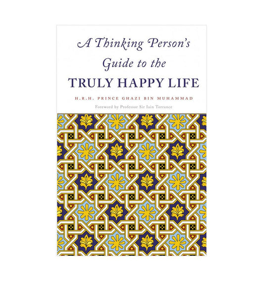 A Thinking Person's Guide to the Truly Happy Life - Islamic Pixels