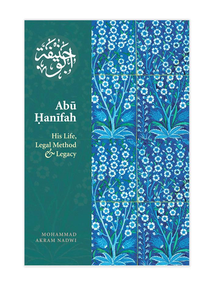 Abu Hanifa: His Life, Legal Method and Legacy - Islamic Pixels