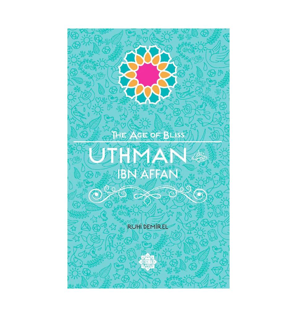 Uthman ibn Affan (The Age of Bliss Series) - Islamic Pixels