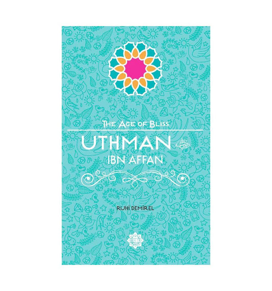 Uthman ibn Affan (The Age of Bliss Series) - Islamic Pixels